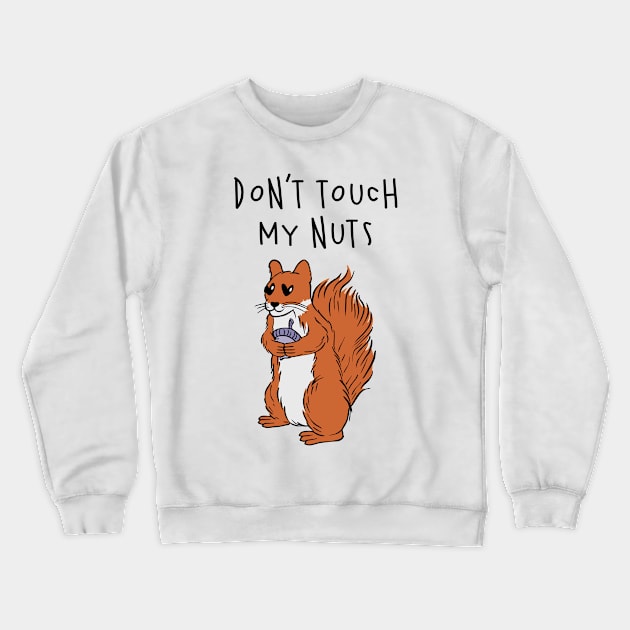 Don't Touch My Nuts Crewneck Sweatshirt by Carolina Cabreira